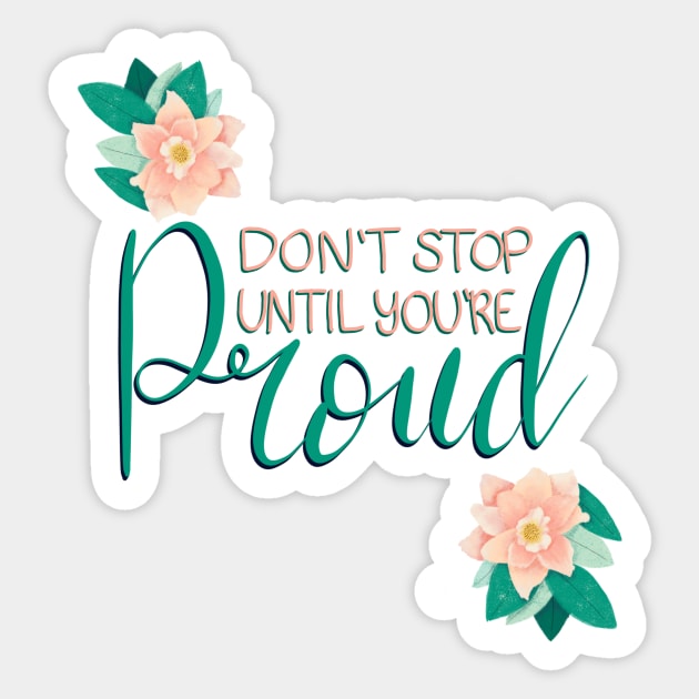 Dont Stop Until Youre Proud Sticker by ChloesNook